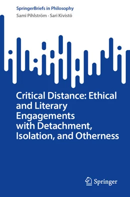 Abbildung von Pihlström / Kivistö | Critical Distance: Ethical and Literary Engagements with Detachment, Isolation, and Otherness | 1. Auflage | 2023 | beck-shop.de