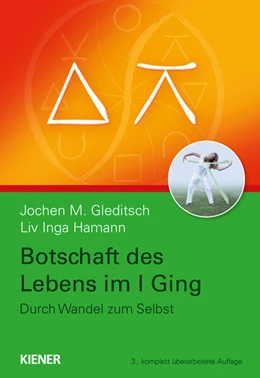 Abbildung von Gleditsch / Hamann | Botschaft des Lebens im I Ging - Durch Wandel zum Selbst | 3. Auflage | 2023 | beck-shop.de