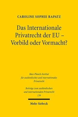 Abbildung von Rapatz | Das Internationale Privatrecht der EU - Vorbild oder Vormacht? | 1. Auflage | 2023 | 139 | beck-shop.de