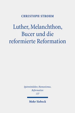 Abbildung von Strohm | Luther, Melanchthon, Bucer und die reformierte Reformation | 1. Auflage | 2023 | 137 | beck-shop.de
