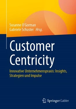 Abbildung von O'Gorman / Schuster | Customer Centricity | 1. Auflage | 2024 | beck-shop.de