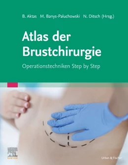 Abbildung von Aktas / Banys-Paluchowski | Atlas der Brustchirurgie | 1. Auflage | 2024 | beck-shop.de