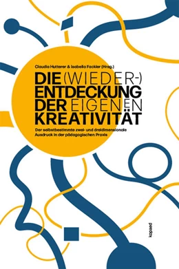 Abbildung von Fackler / Hutterer | Die (Wieder-)Entdeckung der eigenen Kreativität | 1. Auflage | 2020 | beck-shop.de