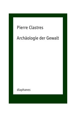 Abbildung von Clastres | Archäologie der Gewalt | 1. Auflage | 2024 | beck-shop.de