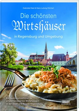 Abbildung von Kiesl / Höcherl | Die schönsten Wirtshäuser in Regensburg und Umgebung | 4. Auflage | 2023 | beck-shop.de