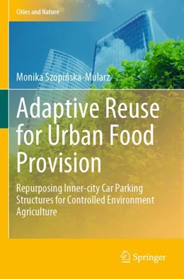 Abbildung von Szopinska-Mularz | Adaptive Reuse for Urban Food Provision | 1. Auflage | 2023 | beck-shop.de