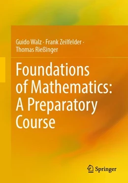 Abbildung von Walz / Zeilfelder | Foundations of Mathematics: A Preparatory Course | 1. Auflage | 2023 | beck-shop.de