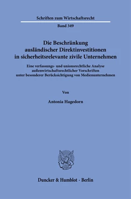 Abbildung von Hagedorn | Die Beschränkung ausländischer Direktinvestitionen in sicherheitsrelevante zivile Unternehmen. | 1. Auflage | 2023 | 349 | beck-shop.de