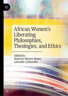 Abbildung von Okyere-Manu / Lushombo | African Women’s Liberating Philosophies, Theologies, and Ethics | 1. Auflage | 2024 | beck-shop.de
