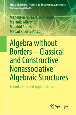Abbildung von Hounkonnou / Mitrovic | Algebra without Borders – Classical and Constructive Nonassociative Algebraic Structures | 1. Auflage | 2023 | beck-shop.de