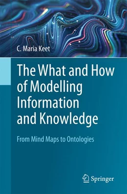 Abbildung von Keet | The What and How of Modelling Information and Knowledge | 1. Auflage | 2023 | beck-shop.de