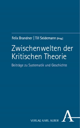 Abbildung von Brandner / Seidemann | Zwischenwelten der Kritischen Theorie | 1. Auflage | 2024 | 6 | beck-shop.de