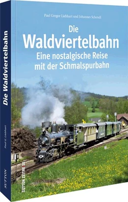 Abbildung von Liebhart | Die Waldviertelbahn | 2. Auflage | 2023 | beck-shop.de