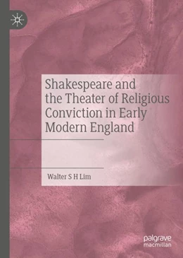 Abbildung von Lim | Shakespeare and the Theater of Religious Conviction in Early Modern England | 1. Auflage | 2023 | beck-shop.de