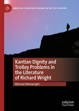 Abbildung von Wainwright | Kantian Dignity and Trolley Problems in the Literature of Richard Wright | 1. Auflage | 2023 | beck-shop.de