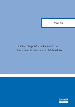 Abbildung von Xu | Geschlechtsspezifische Gewalt in der deutschen Literatur des 18. Jahrhunderts | 1. Auflage | 2023 | beck-shop.de