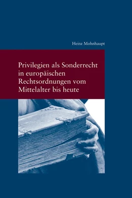 Abbildung von Mohnhaupt | Privilegien als Sonderrecht in europäischen Rechtsordnungen vom Mittelalter bis heute | 1. Auflage | 2024 | beck-shop.de