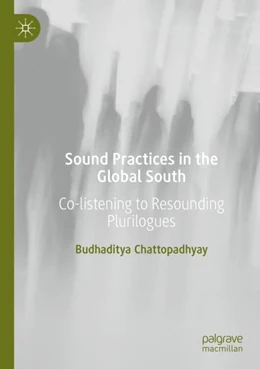 Abbildung von Chattopadhyay | Sound Practices in the Global South | 1. Auflage | 2023 | beck-shop.de