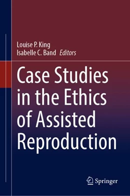 Abbildung von King / Band | Case Studies in the Ethics of Assisted Reproduction | 1. Auflage | 2023 | beck-shop.de