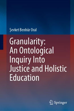 Abbildung von Oral | Granularity: An Ontological Inquiry Into Justice and Holistic Education | 1. Auflage | 2023 | beck-shop.de