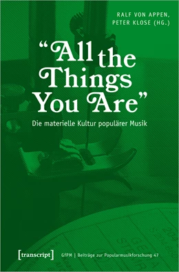Abbildung von Appen / Klose | »All the Things You Are« - Die materielle Kultur populärer Musik | 1. Auflage | 2023 | beck-shop.de