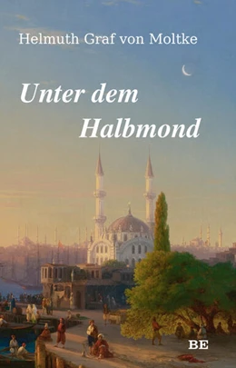 Abbildung von Graf von Moltke | Unter dem Halbmond | 1. Auflage | 2023 | beck-shop.de