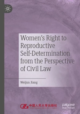 Abbildung von Jiang | Women's Right to Reproductive Self-Determination from the Perspective of Civil Law | 1. Auflage | 2023 | beck-shop.de