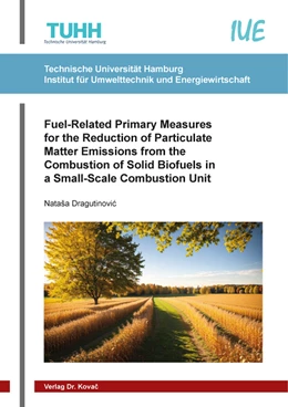 Abbildung von Dragutinovic | Fuel-Related Primary Measures for the Reduction of Particulate Matter Emissions from the Combustion of Solid Biofuels in a Small-Scale Combustion Unit | 1. Auflage | 2023 | 49 | beck-shop.de
