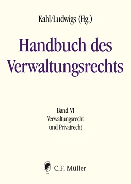 Abbildung von Kahl / Ludwigs (Hrsg.) | Handbuch des Verwaltungsrechts, Band VI: Verwaltungsrecht und Privatrecht | 1. Auflage | 2024 | beck-shop.de