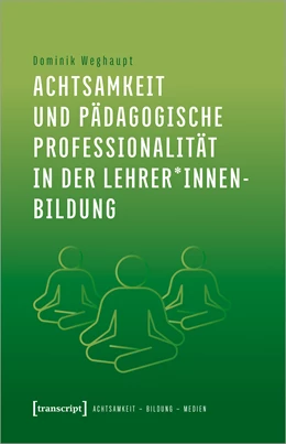 Abbildung von Weghaupt | Achtsamkeit und pädagogische Professionalität in der Lehrer*innenbildung | 1. Auflage | 2024 | beck-shop.de
