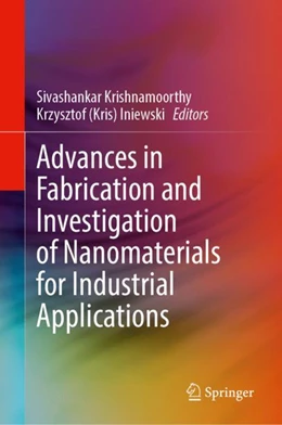 Abbildung von Krishnamoorthy / Iniewski | Advances in Fabrication and Investigation of Nanomaterials for Industrial Applications | 1. Auflage | 2024 | beck-shop.de