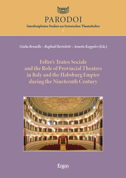 Cover: Brunello / Bortolotti / Kappeler, Feltre’s Teatro Sociale and the Role of Provincial Theatres in Italy and the Habsburg Empire during the Nineteenth Century
