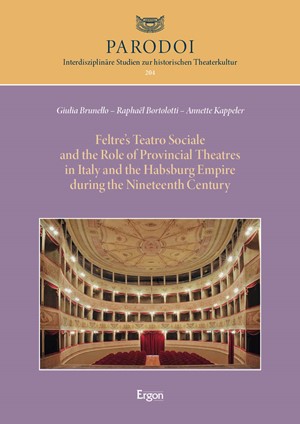 Cover: , Feltre?s Teatro Sociale and the Role of Provincial Theatres in Italy and the Habsburg Empire during the Nineteenth Century