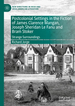 Abbildung von Jorge | Postcolonial Settings in the Fiction of James Clarence Mangan, Joseph Sheridan Le Fanu and Bram Stoker | 1. Auflage | 2023 | beck-shop.de