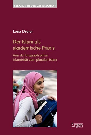 Cover: Lena Dreier, Der Islam als akademische Praxis