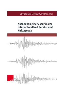 Abbildung von Borzyszkowska-Szewczyk / Szyma¿ska | Nachbeben einer Zäsur in der interkulturellen Literatur und Kulturpraxis | 1. Auflage | 2023 | beck-shop.de