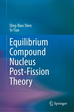 Abbildung von Shen / Tian | Equilibrium Compound Nucleus Post-Fission Theory | 1. Auflage | 2024 | beck-shop.de