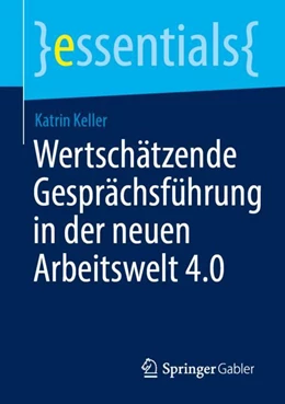 Abbildung von Keller | Wertschätzende Gesprächsführung in der neuen Arbeitswelt 4.0 | 1. Auflage | 2023 | beck-shop.de