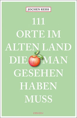 Abbildung von Reiss | 111 Orte im Alten Land, die man gesehen haben muss | 1. Auflage | 2023 | beck-shop.de