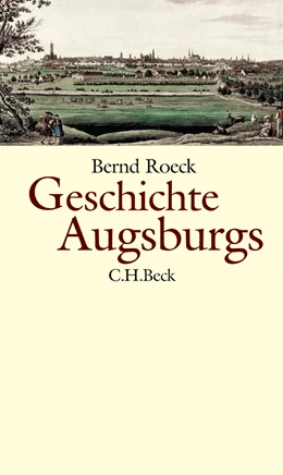 Abbildung von Roeck, Bernd | Geschichte Augsburgs | 3. Auflage | 2023 | beck-shop.de