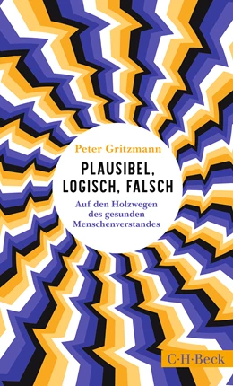 Abbildung von Gritzmann, Peter | Plausibel, logisch, falsch | 1. Auflage | 2024 | 6560 | beck-shop.de