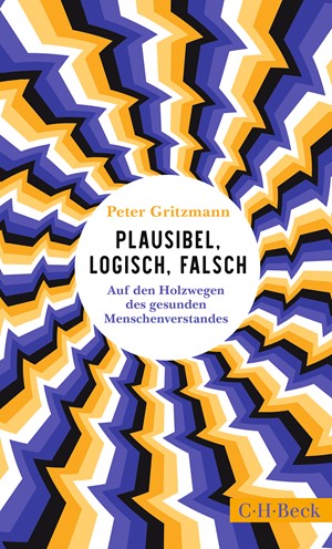 Cover: Peter Gritzmann, Plausibel, logisch, falsch
