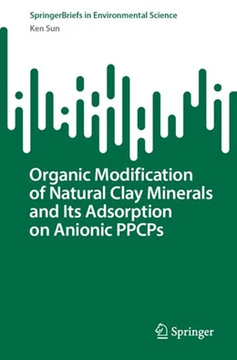 Abbildung von Sun | Organic Modification of Natural Clay Minerals and Its Adsorption on Anionic PPCPs | 1. Auflage | 2023 | beck-shop.de