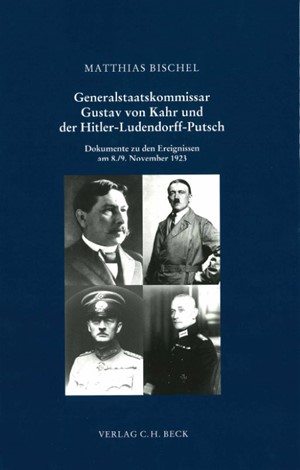 Cover: Matthias Bischel, Generalstaatskommissar Gustav von Kahr und der Hitler-Ludendorff-Putsch