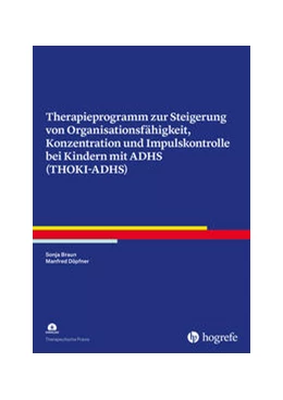 Abbildung von Braun / Döpfner | Therapieprogramm zur Steigerung von Organisationsfähigkeit, Konzentration und Impulskontrolle bei Kindern mit ADHS (THOKI-ADHS) | 1. Auflage | 2024 | beck-shop.de