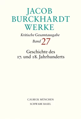 Abbildung von Burckhardt, Jacob | Jacob Burckhardt Werke, Band 27: Geschichte des 17. und 18. Jahrhunderts | 1. Auflage | 2024 | beck-shop.de