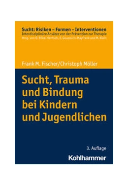 Abbildung von Fischer / Möller | Sucht, Trauma und Bindung bei Kindern und Jugendlichen | 3. Auflage | 2023 | beck-shop.de