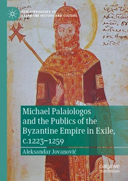 Abbildung von Jovanovic | Michael Palaiologos and the Publics of the Byzantine Empire in Exile, c.1223–1259 | 1. Auflage | 2023 | beck-shop.de