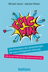 Abbildung von Sasse / Pilster | Epic Win - Die Prinzipien des Spieledesigns für eine erfolgreiche Führung: Wie du dein Team auf das nächste Level bringst | 2024 | beck-shop.de