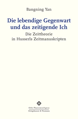 Abbildung von Yan | Die lebendige Gegenwart und das zeitigende Ich | 1. Auflage | 2024 | 63 | beck-shop.de